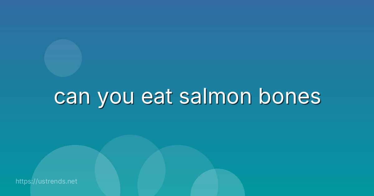 can you eat salmon bones