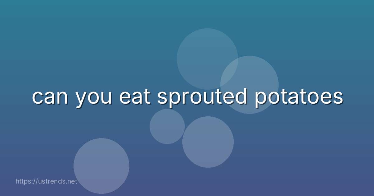 can you eat sprouted potatoes