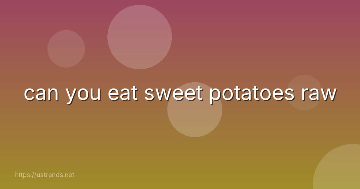 can you eat sweet potatoes raw