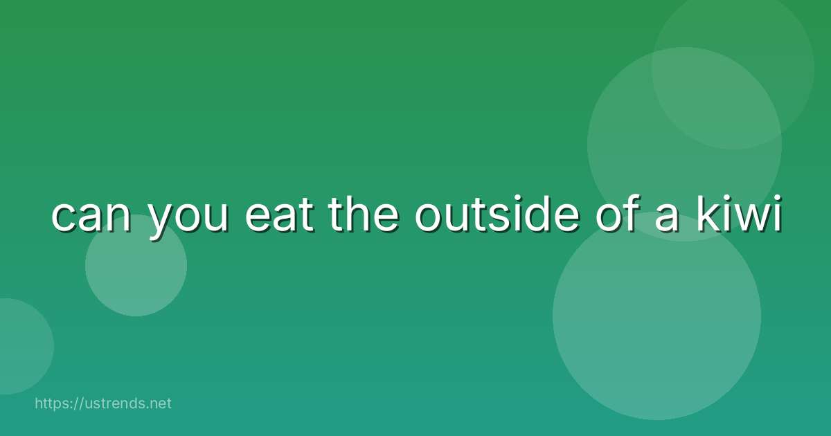 can you eat the outside of a kiwi