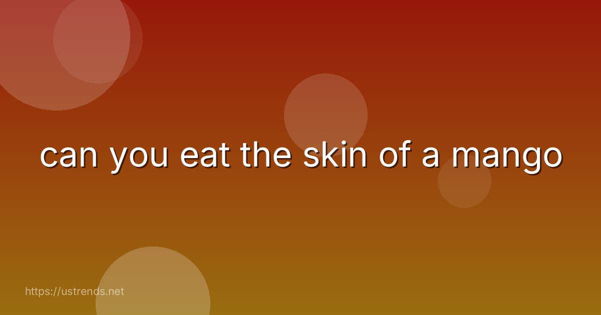 can you eat the skin of a mango