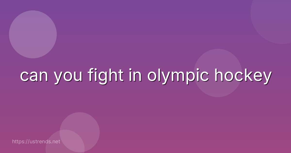 can you fight in olympic hockey