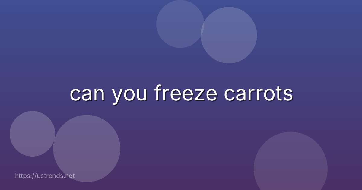 can you freeze carrots