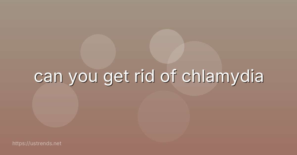can you get rid of chlamydia