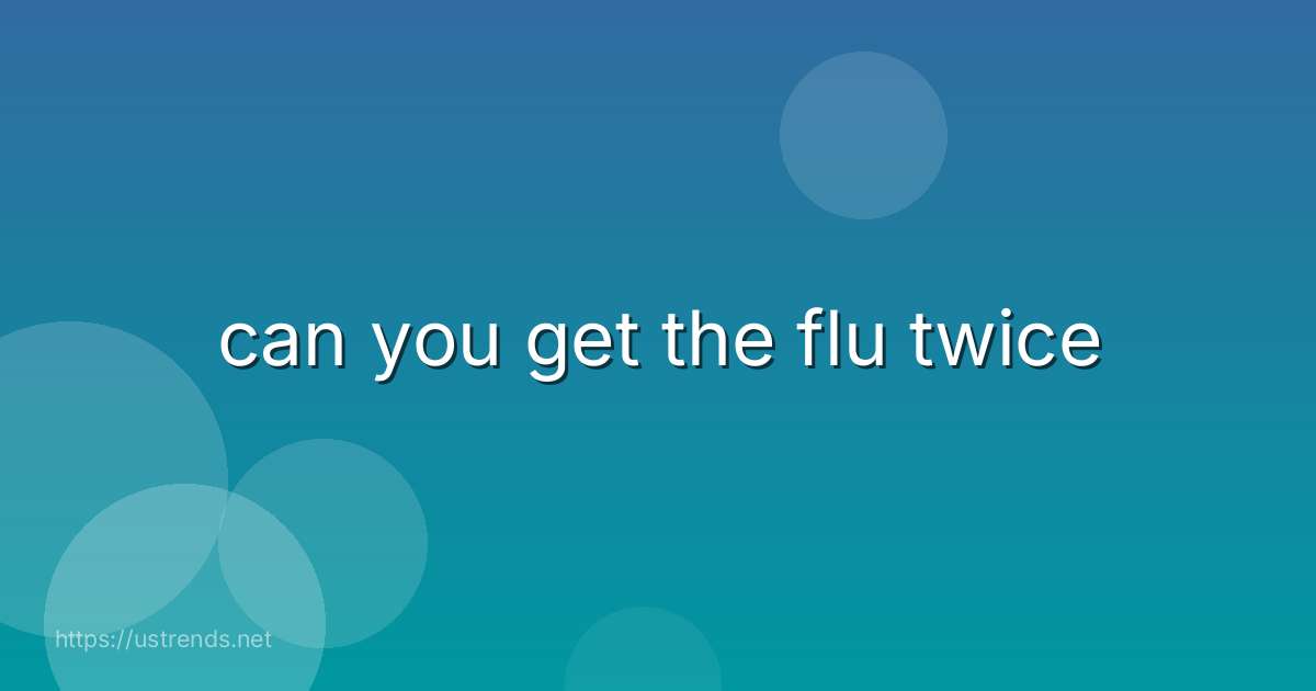 can you get the flu twice