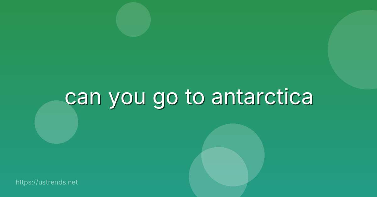 can you go to antarctica