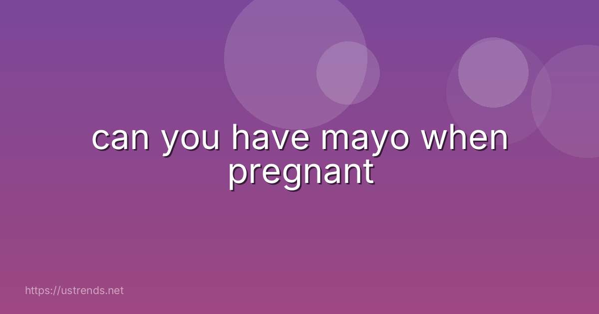 can you have mayo when pregnant