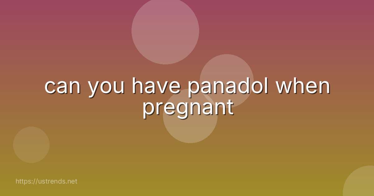 can you have panadol when pregnant