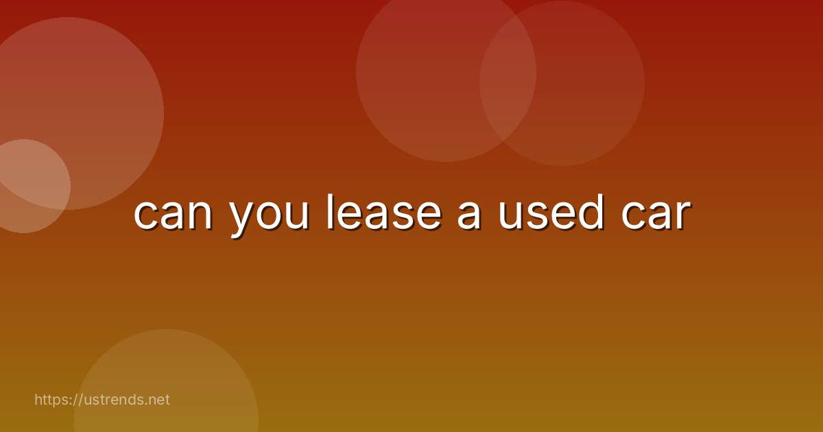 can you lease a used car