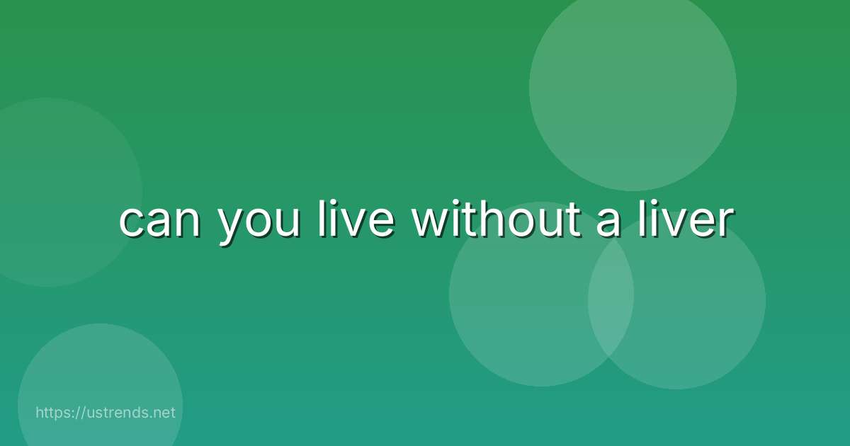can you live without a liver