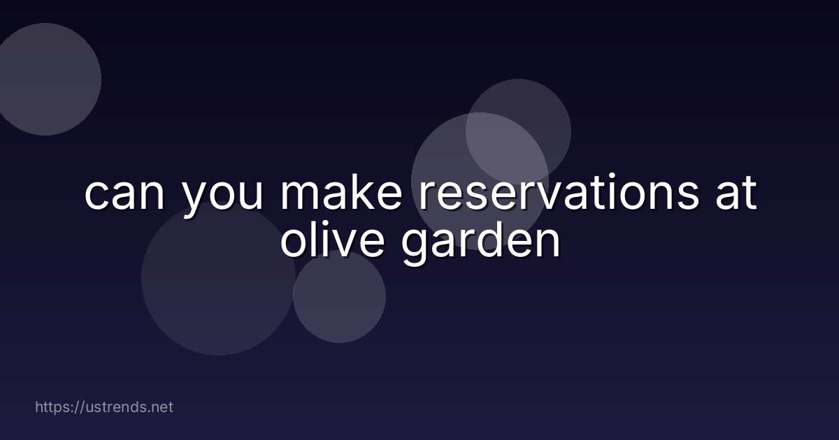 can you make reservations at olive garden