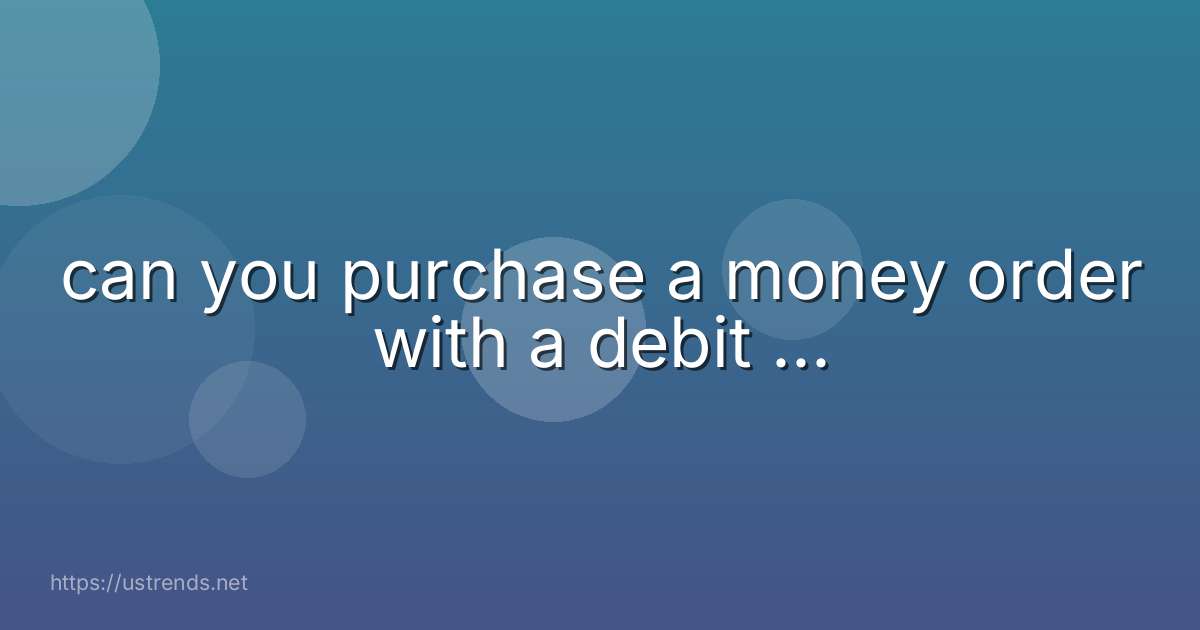 can you purchase a money order with a debit ...