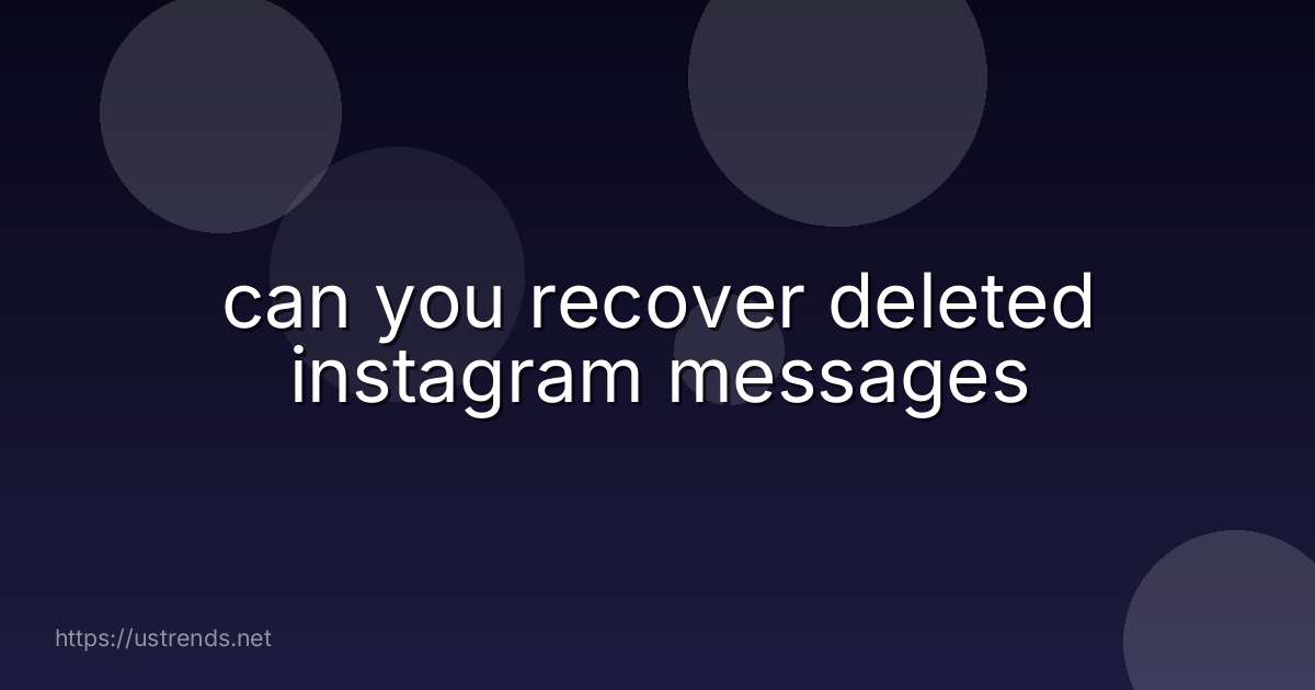 can you recover deleted instagram messages