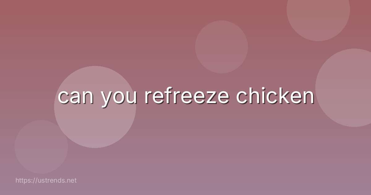 can you refreeze chicken