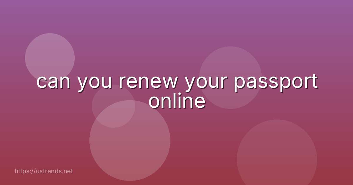 can you renew your passport online