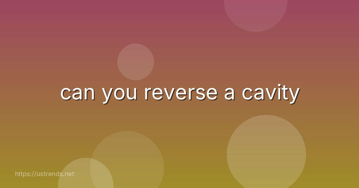 can you reverse a cavity