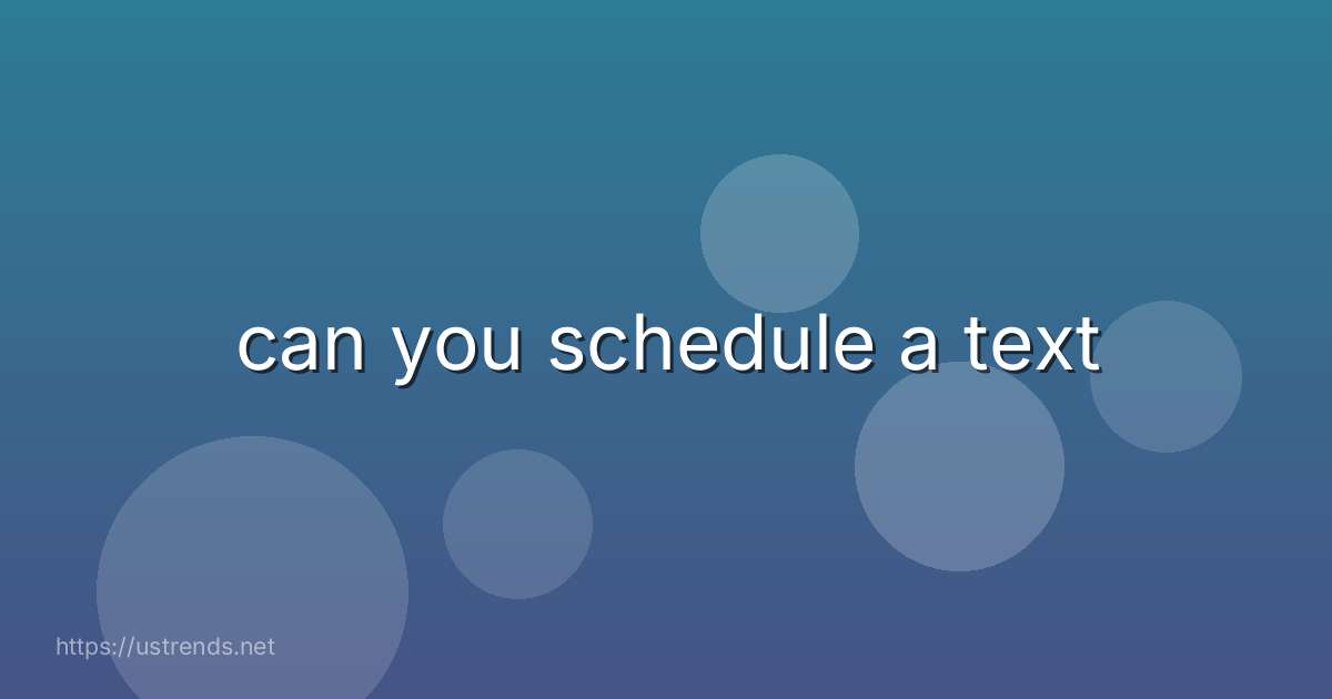 can you schedule a text