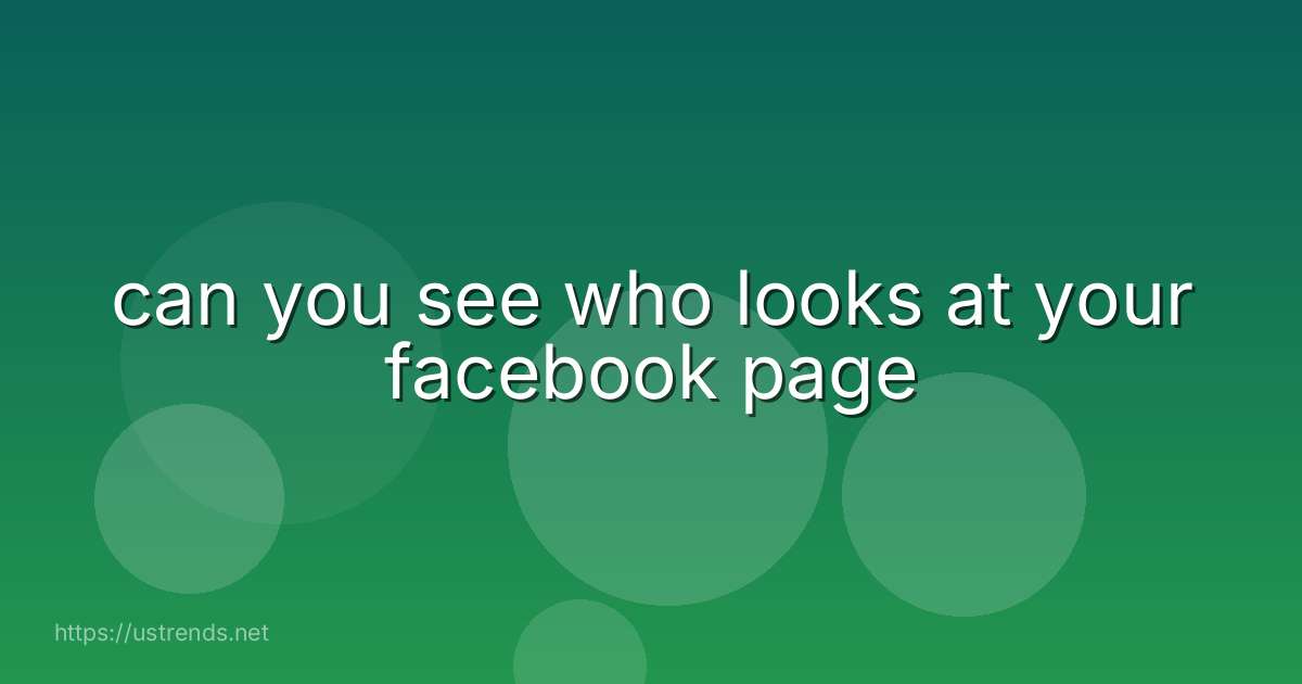 can you see who looks at your facebook page
