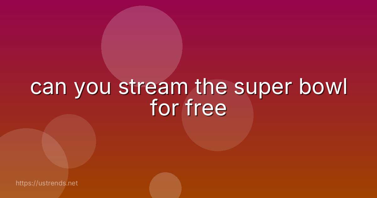 can you stream the super bowl for free