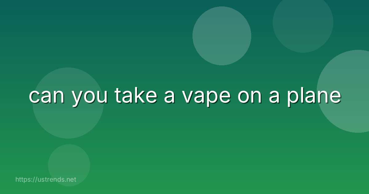 can you take a vape on a plane