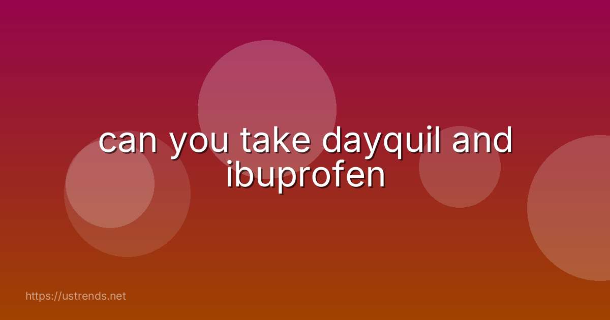 can you take dayquil and ibuprofen