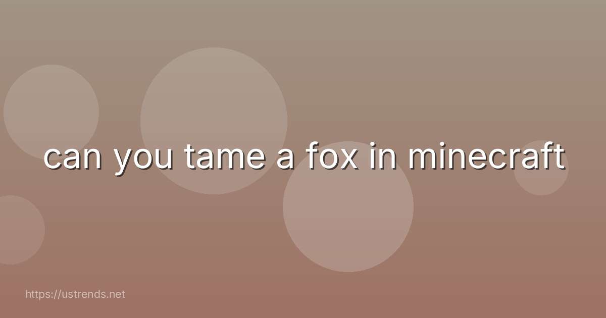 can you tame a fox in minecraft