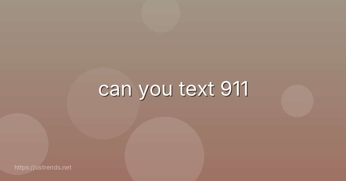 can you text 911