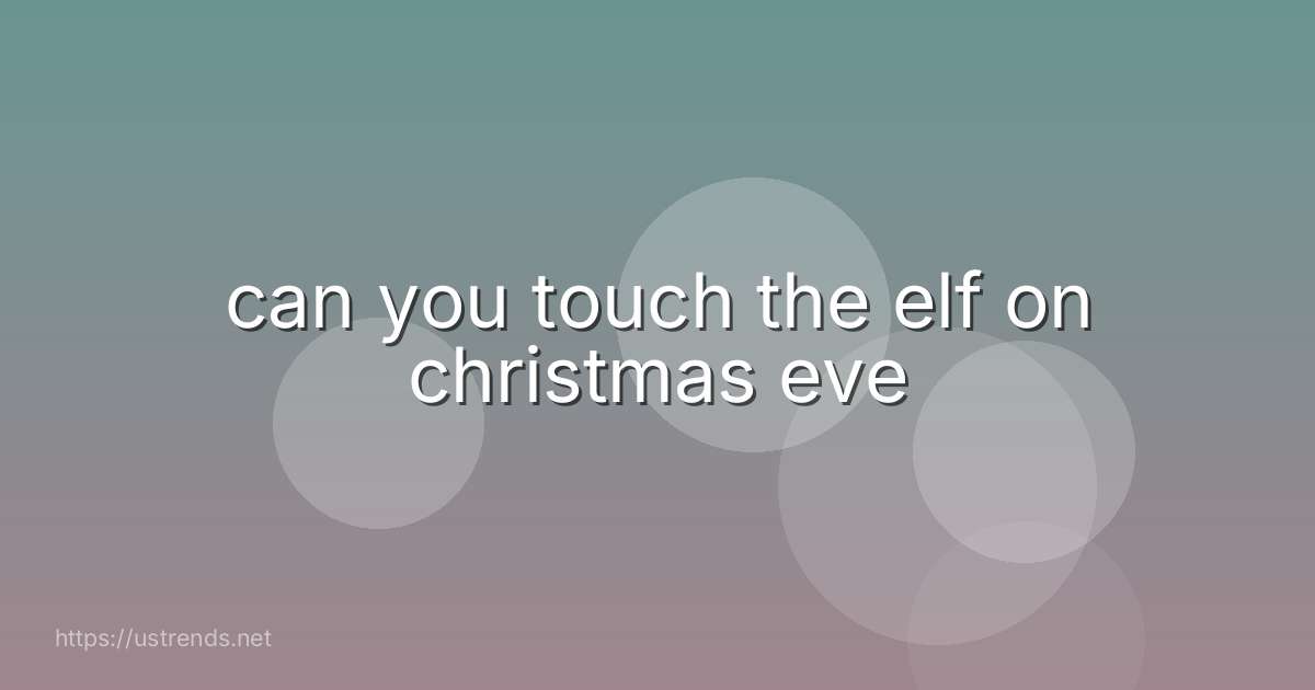 can you touch the elf on christmas eve