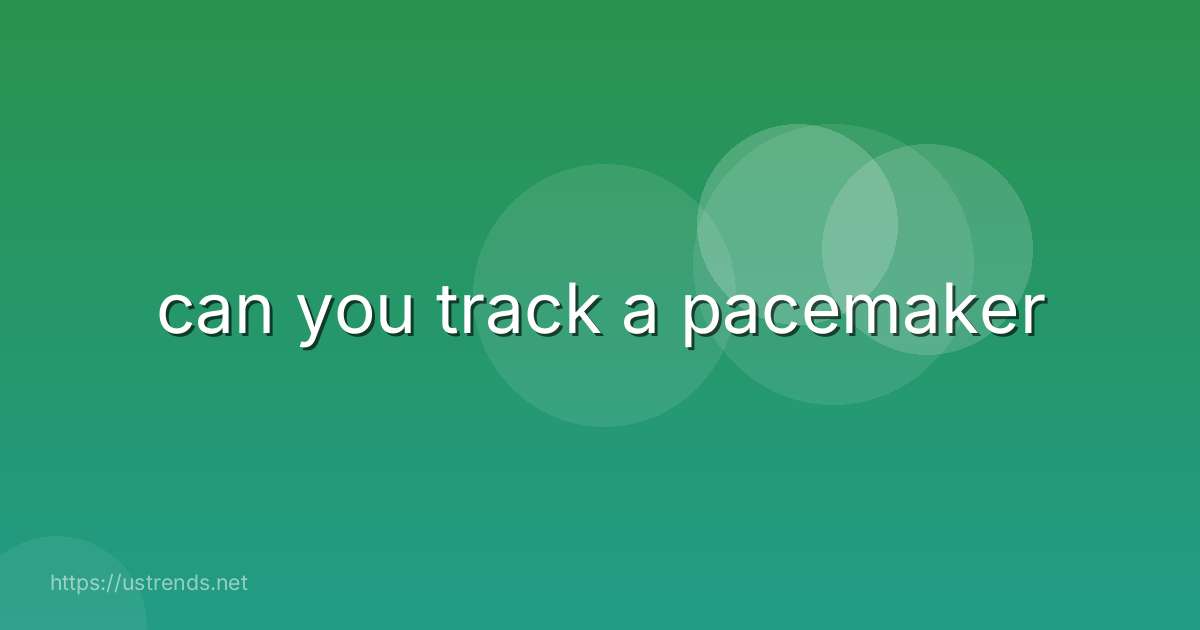 can you track a pacemaker
