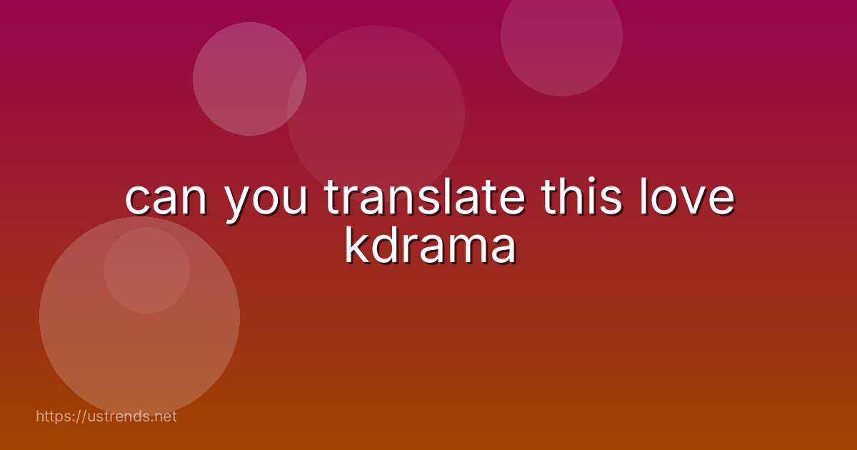 can you translate this love kdrama