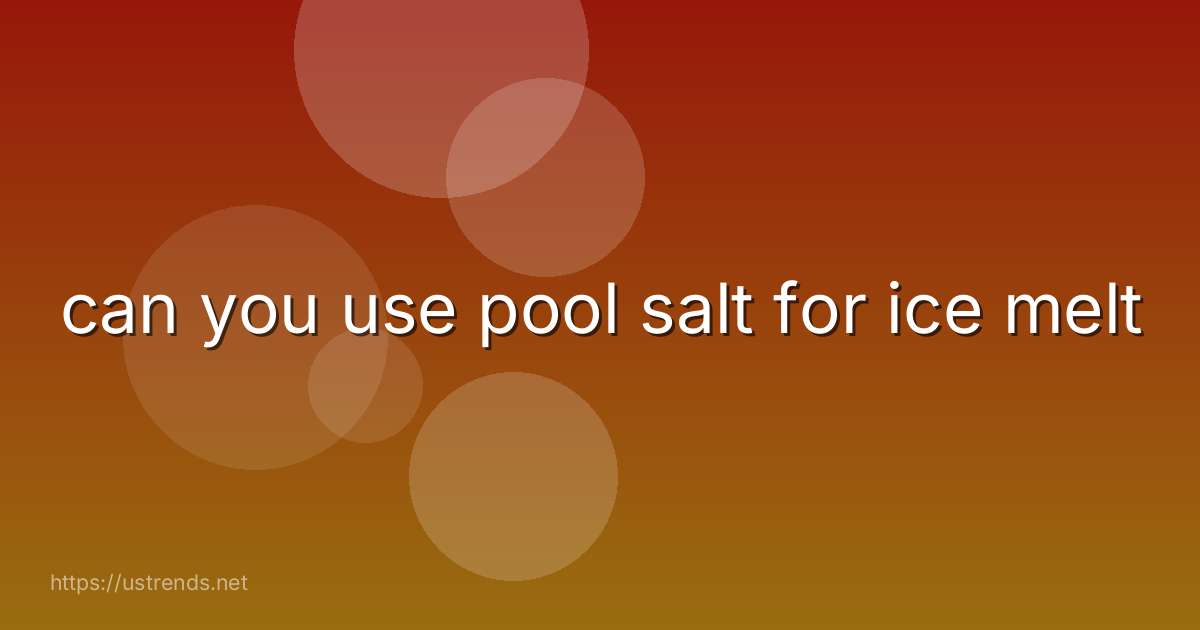 can you use pool salt for ice melt