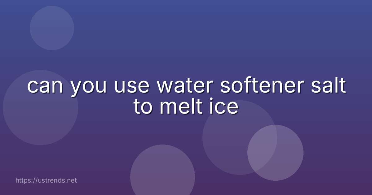 can you use water softener salt to melt ice