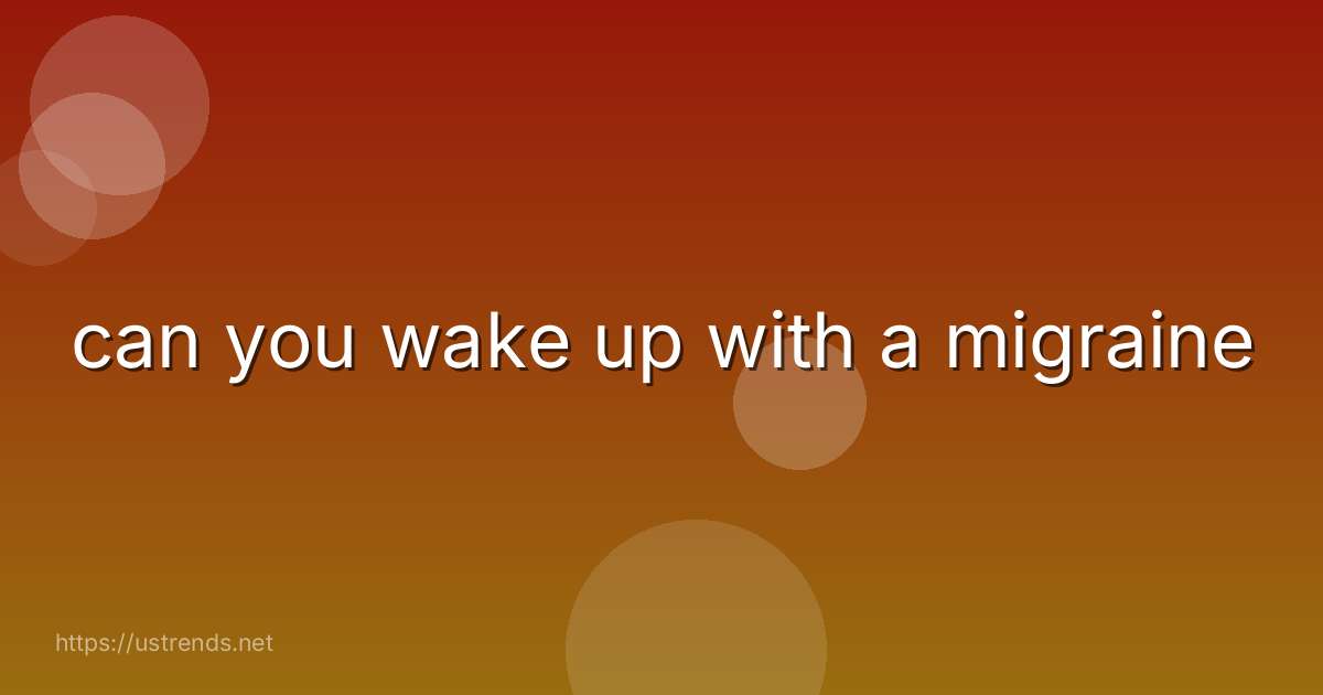 can you wake up with a migraine