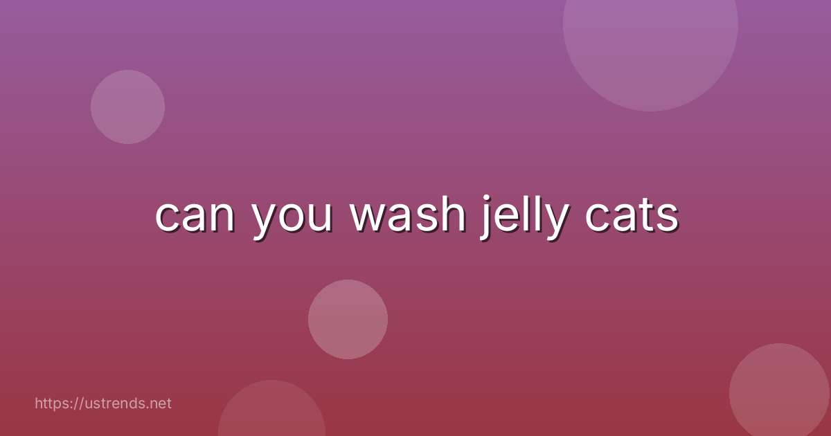 can you wash jelly cats