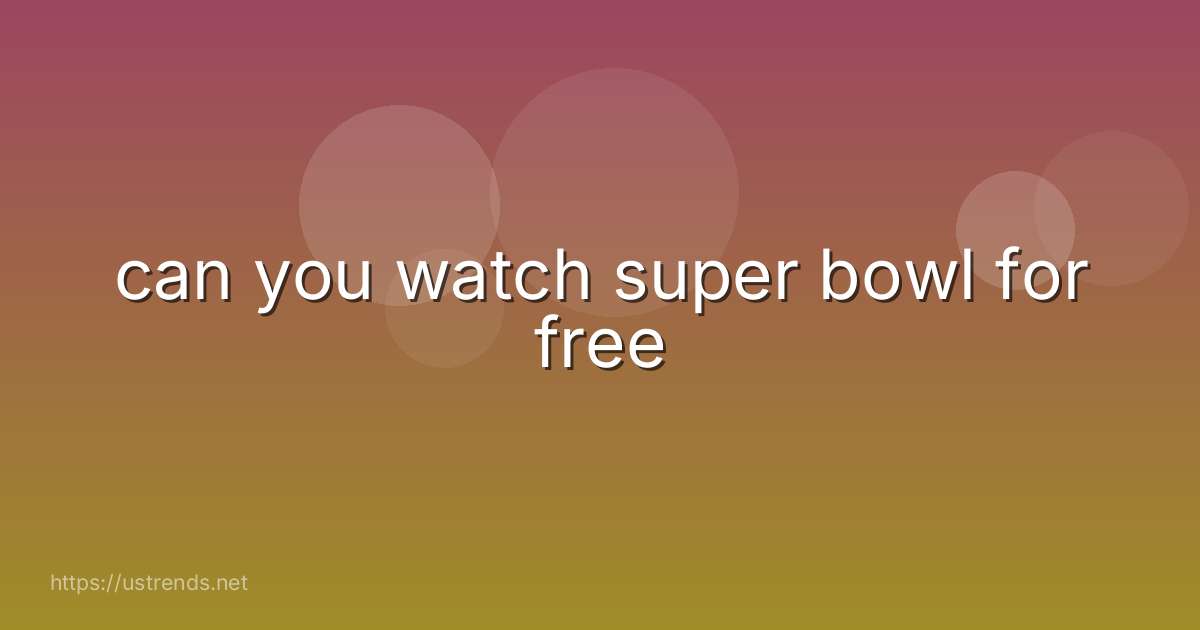 can you watch super bowl for free
