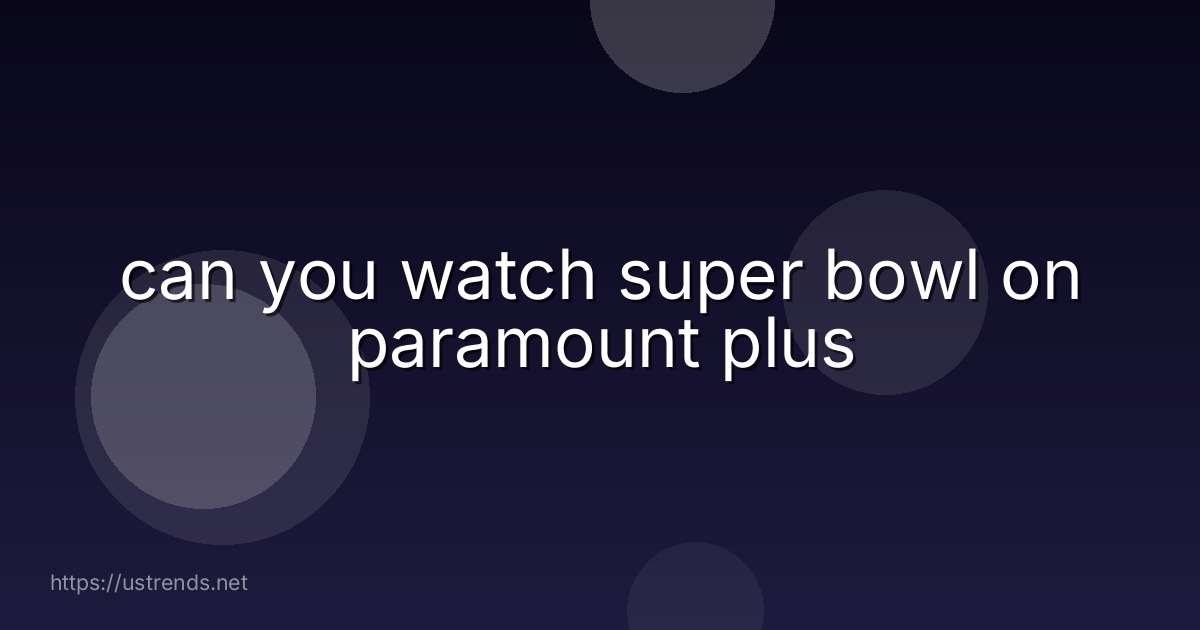 can you watch super bowl on paramount plus