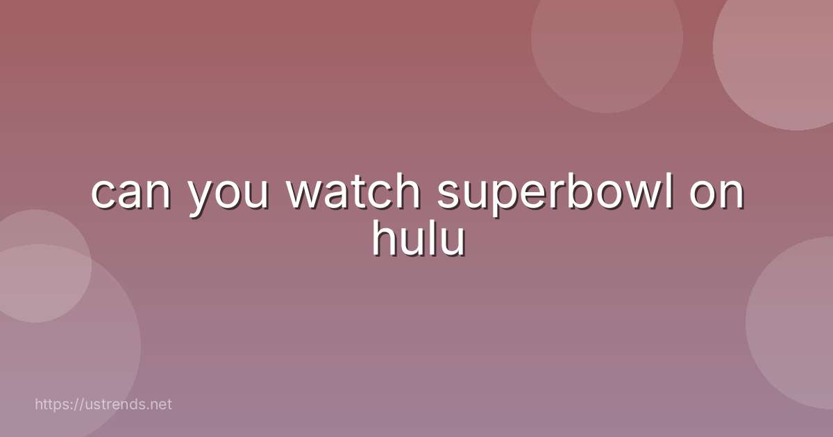 can you watch superbowl on hulu