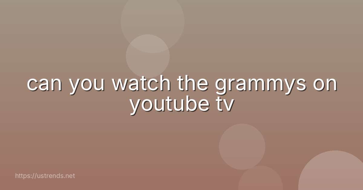 can you watch the grammys on youtube tv