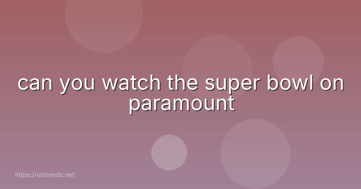 can you watch the super bowl on paramount