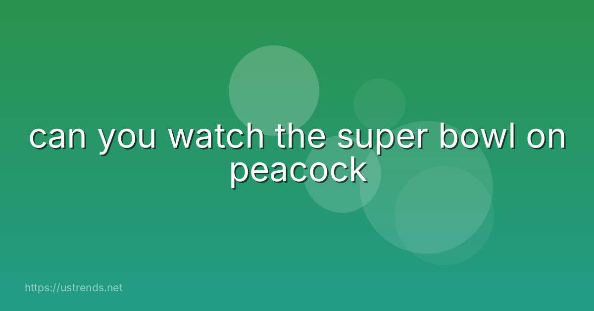 can you watch the super bowl on peacock