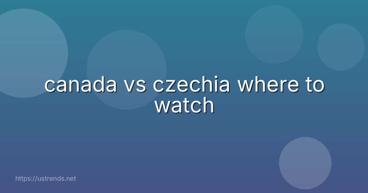 canada vs czechia where to watch