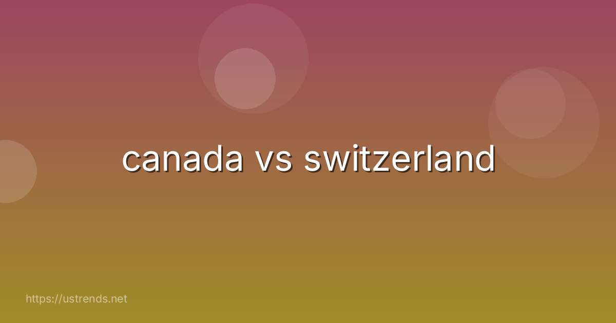 canada vs switzerland
