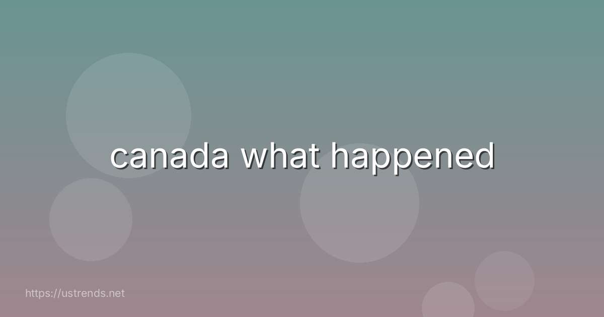canada what happened