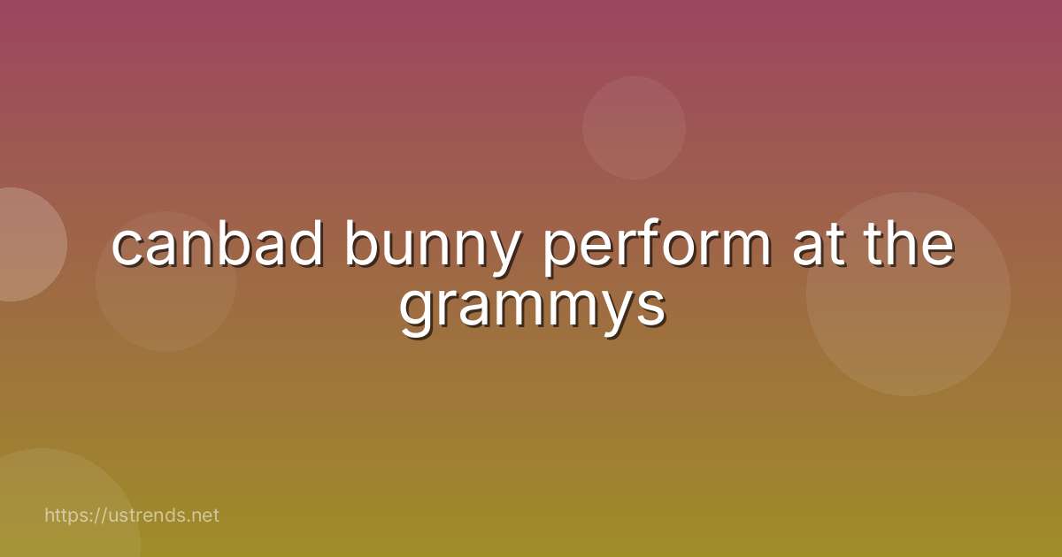 canbad bunny perform at the grammys