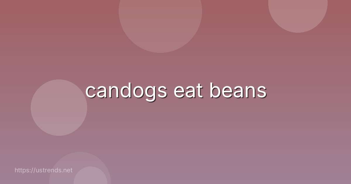 candogs eat beans