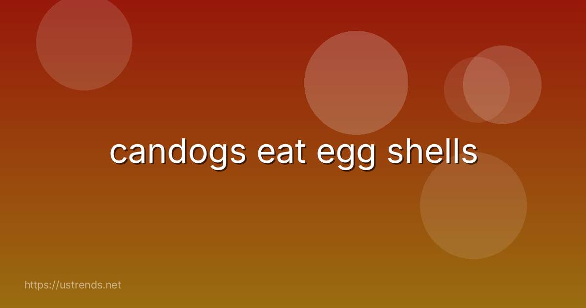 candogs eat egg shells