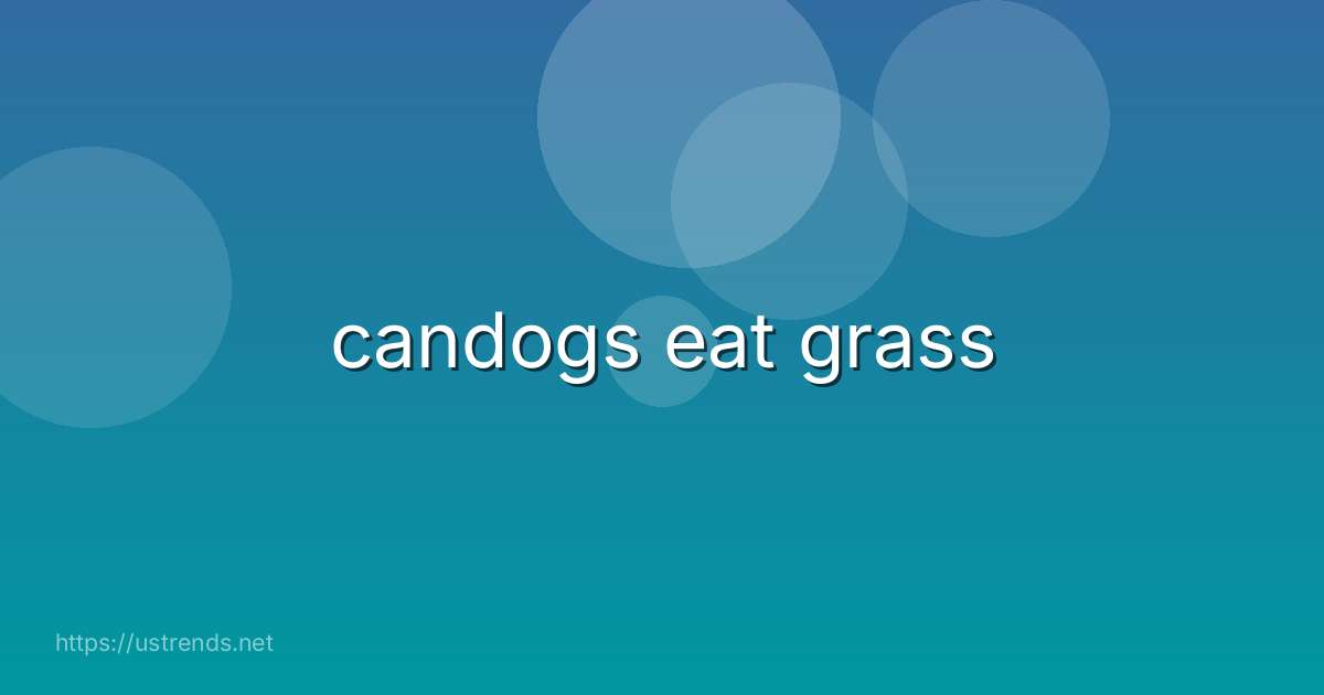 candogs eat grass