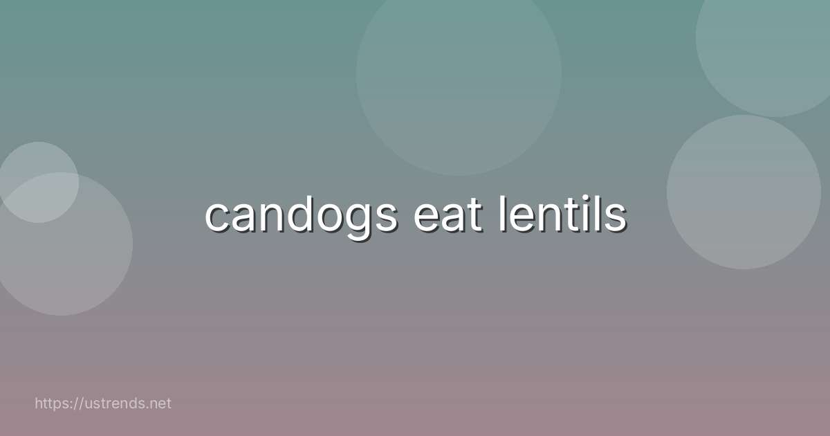 candogs eat lentils
