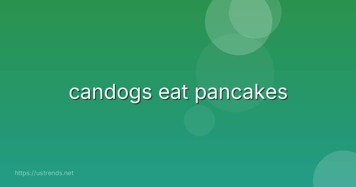 candogs eat pancakes