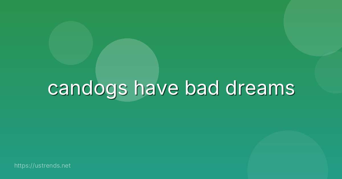 candogs have bad dreams
